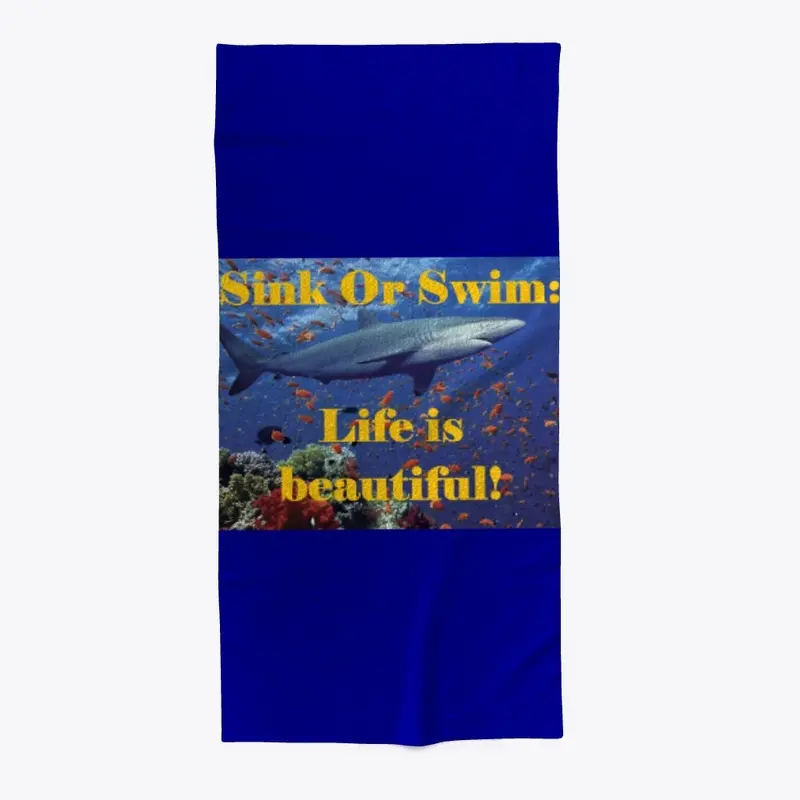 Sink Or Swim:  Life is beautiful!  