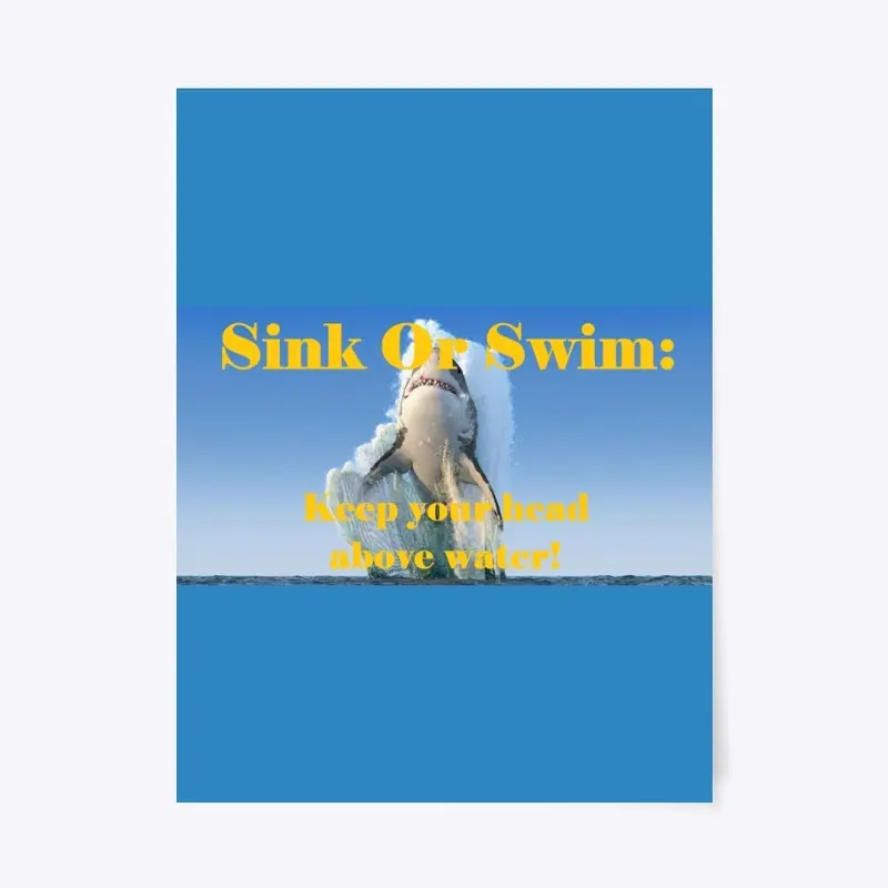 Sink Or Swim:  .... above water!  