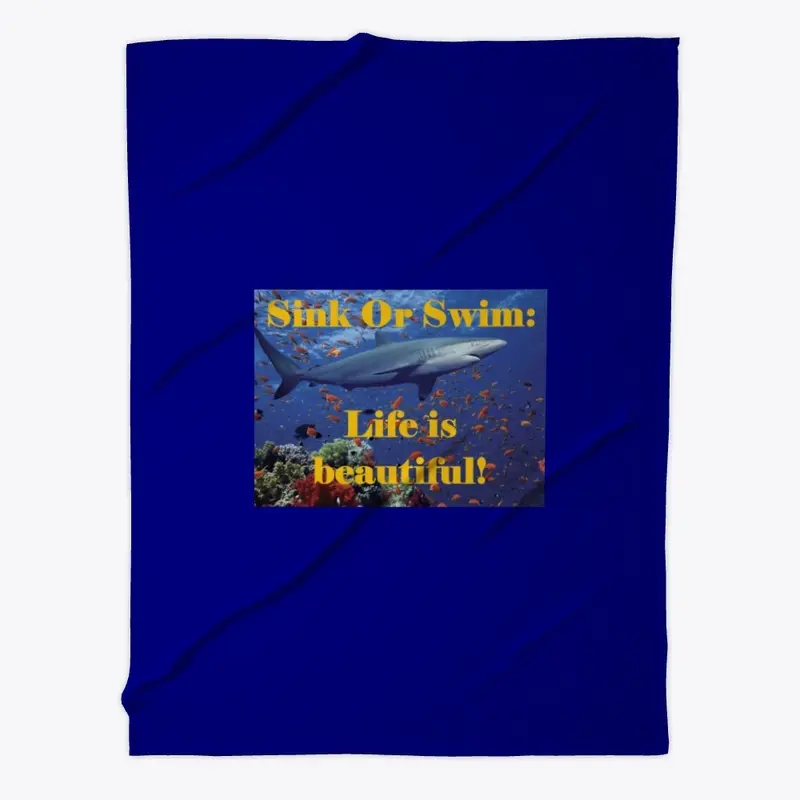 Sink Or Swim:  Life is beautiful!  