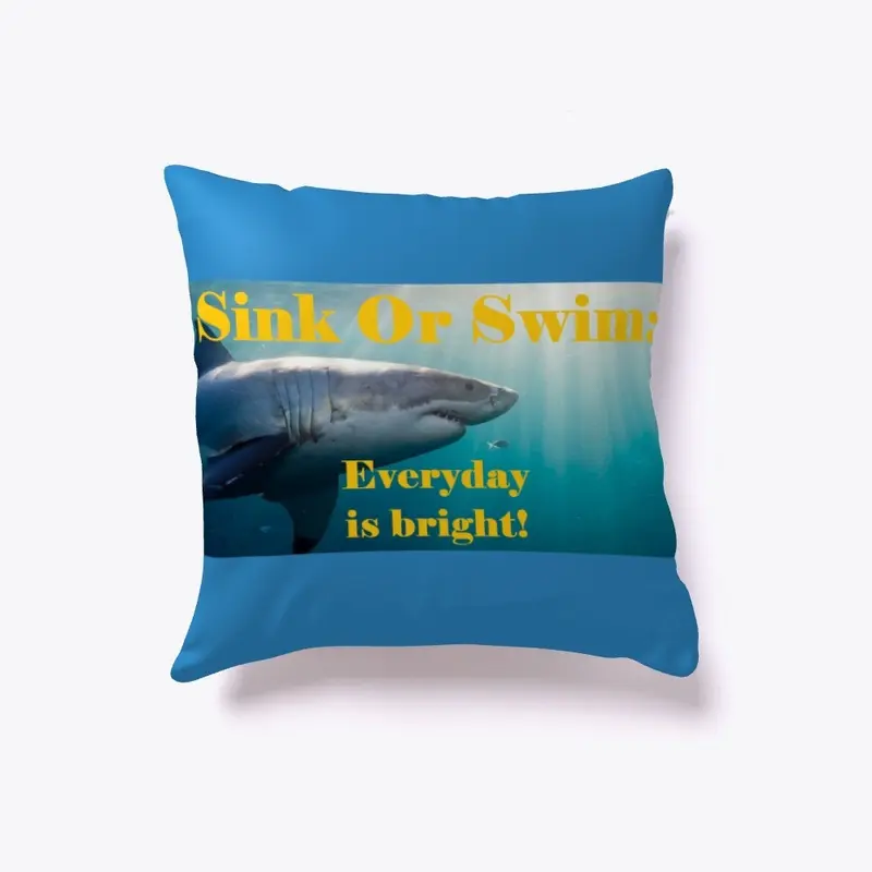 Sink Or Swim:  Everyday is bright!  