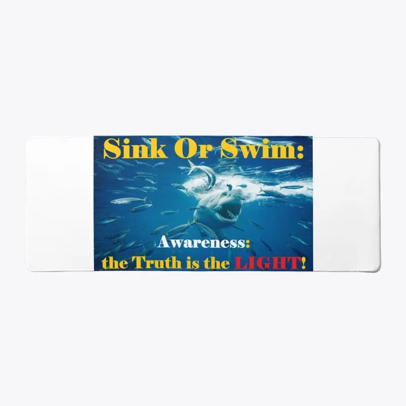 Sink Or Swim:  Awareness.  