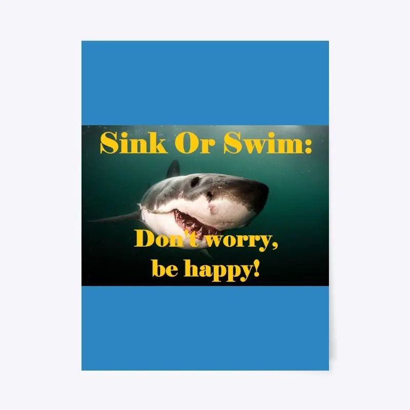 Sink Or Swim:  Don't worry, be happy!  