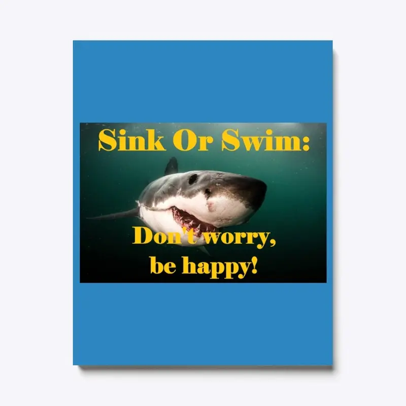 Sink Or Swim:  Don't worry, be happy!  