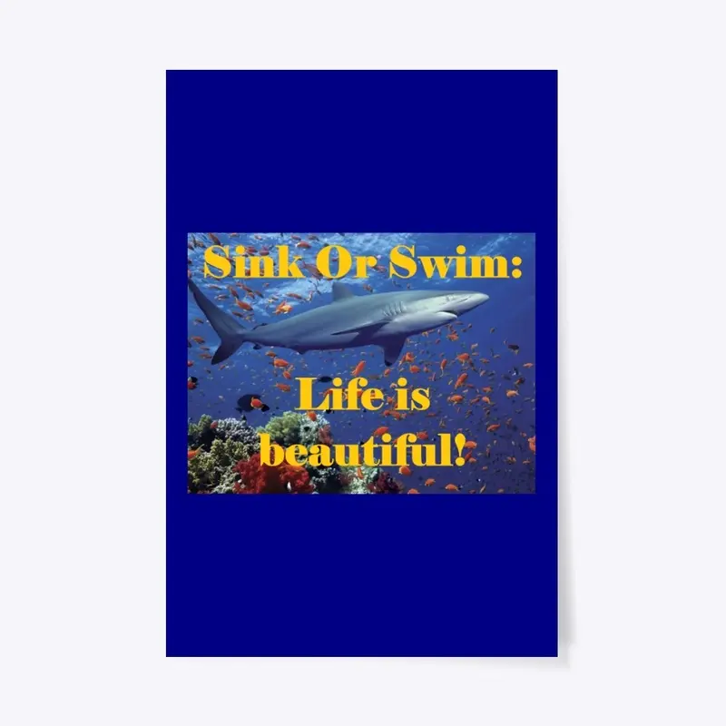 Sink Or Swim:  Life is beautiful!  