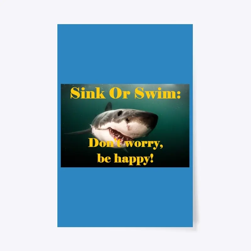 Sink Or Swim:  Don't worry, be happy!  