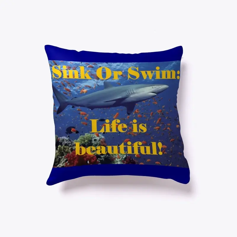 Sink Or Swim:  Life is beautiful!  